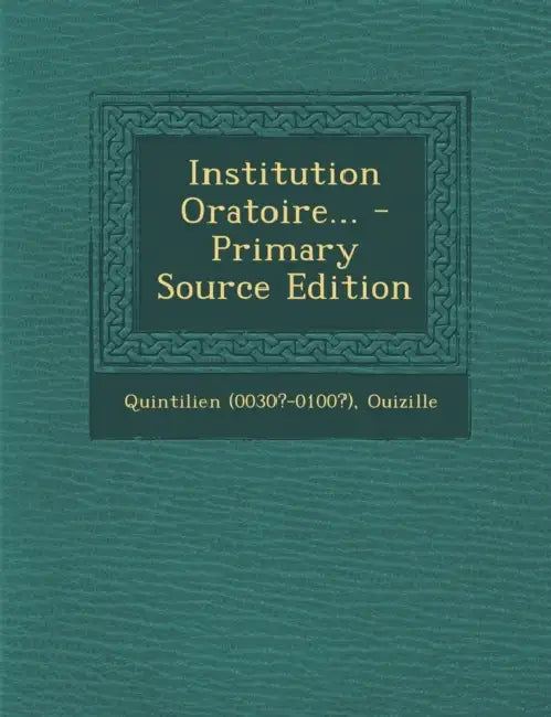 Institution Oratoire... by Quintilien (0030?-0100?), Ouizille