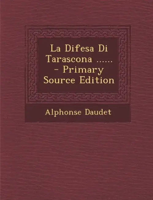 La Difesa Di Tarascona ...... by Alphonse Daudet