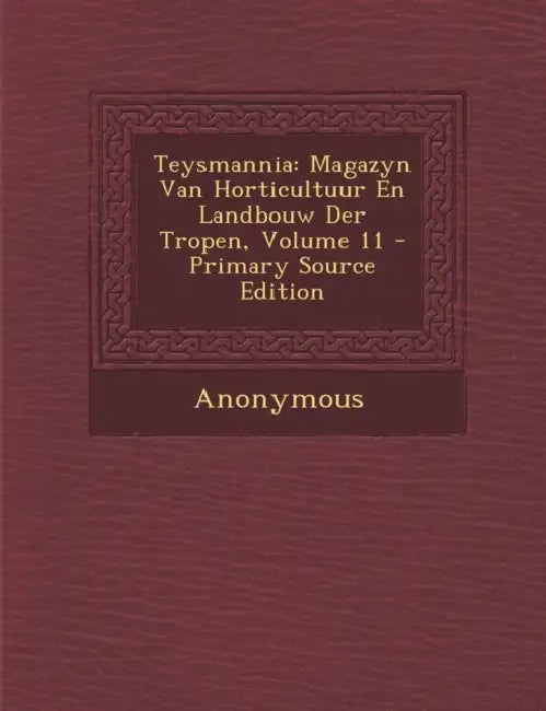Teysmannia: Magazyn Van Horticultuur En Landbouw Der Tropen; Volume 11 by Anonymous