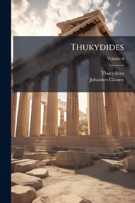 Thukydides; Volume 6 by Thucydides, Johannes Classen