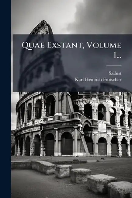 Quae Exstant, Volume 1... by Sallust, Karl Heinrich Frotscher