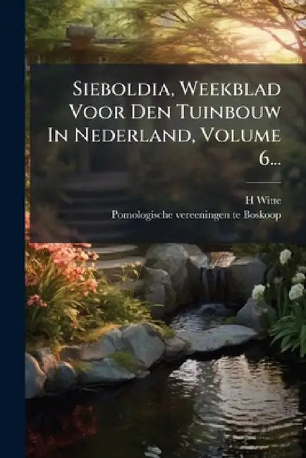 Sieboldia, Weekblad Voor Den Tuinbouw In Nederland, Volume 6... by H. Witte, Pomologische Vereeningen Te Boskoop