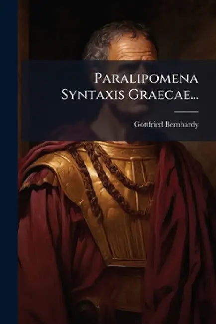 Paralipomena Syntaxis Graecae... by Gottfried Bernhardy