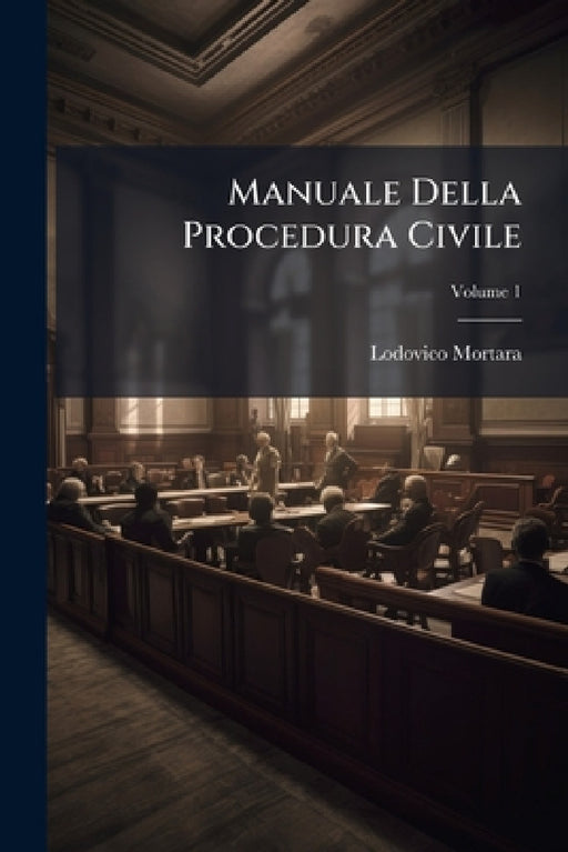 Manuale Della Procedura Civile; Volume 1 by Lodovico Mortara
