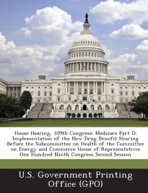 House Hearing, 109th Congress: Medicare Part D: Implementation of the New Drug Benefit Hearing Before the Subcommittee on Health of the Committee on by U. S. Government Printing Office (Gpo)