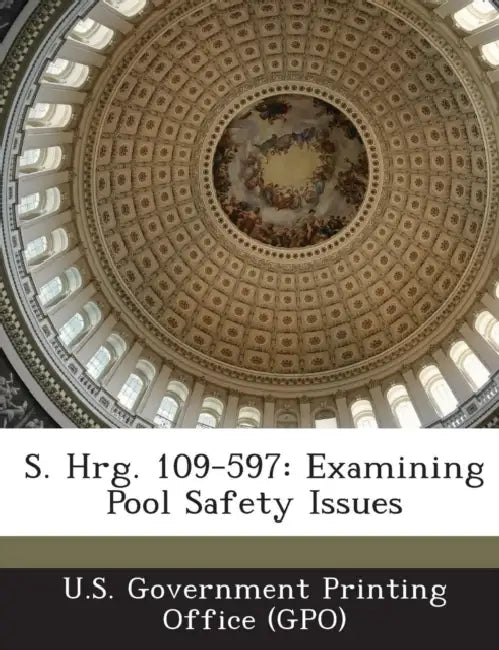 S. Hrg. 109-597: Examining Pool Safety Issues by U. S. Government Printing Office (Gpo)