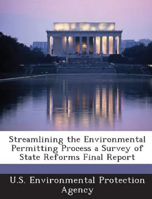 Streamlining the Environmental Permitting Process a Survey of State Reforms Final Report by U S Environmental Protection Agency