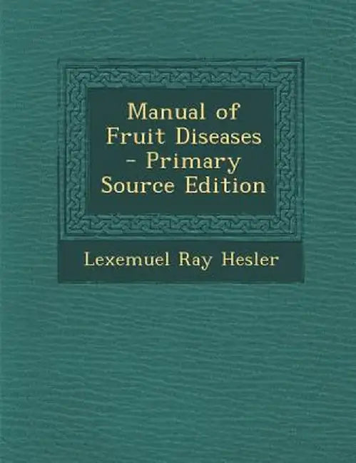 Manual of Fruit Diseases - Primary Source Edition by Lexemuel Ray Hesler