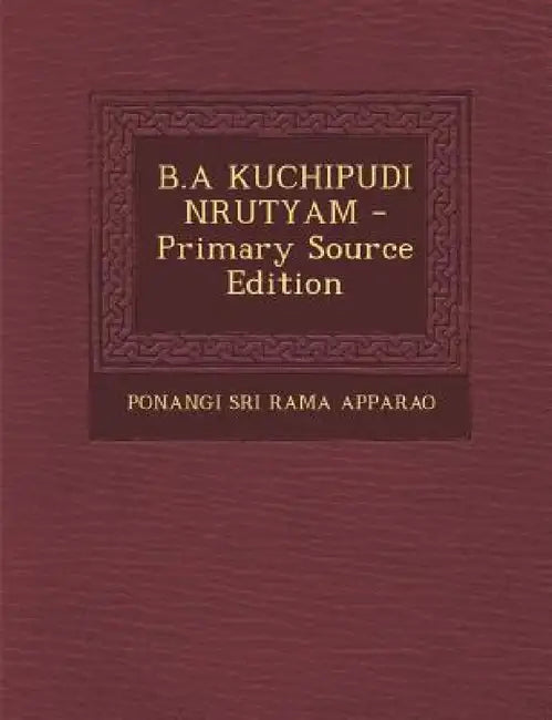 B.a Kuchipudi Nrutyam by Ponangi Sri Rama Apparao