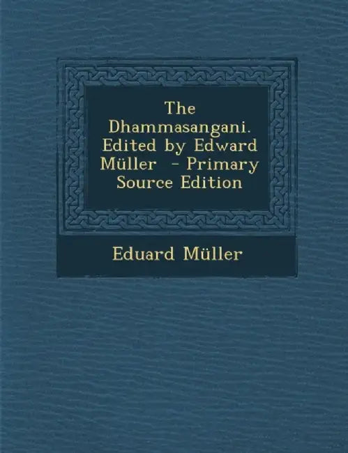 Dhammasangani. Edited By Edward Muller by Eduard Muller