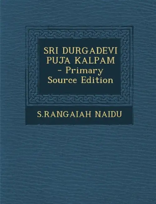 Sri Durgadevi Puja Kalpam - Primary Source Edition by Naidu, Srangaiah
