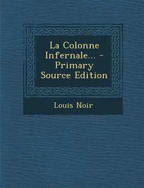 La Colonne Infernale... by Louis Noir