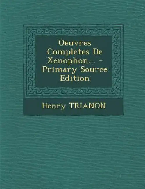 Oeuvres Completes De Xenophon... by Henry Trianon