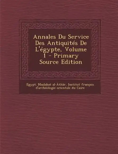 Annales Du Service Des Antiquites de L'Egypte, Volume 1 by Egypt Ma La at Al- Th R.