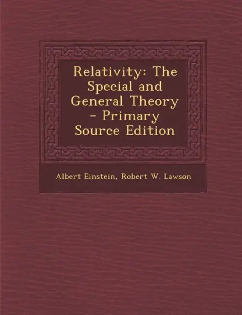 Relativity: The Special and General Theory by Albert Einstein
