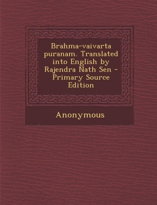 Brahma-Vaivarta Puranam. Translated Into English By Rajendra Nath Sen - Primary Source Edition by Anonymous