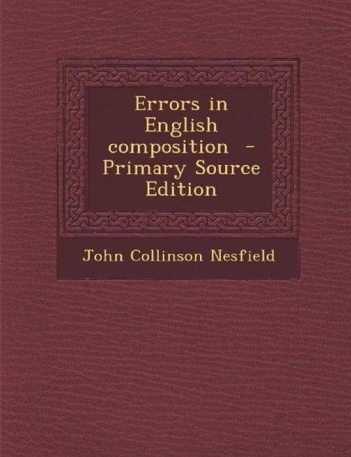 Errors In English Composition  by John Collinson Nesfield
