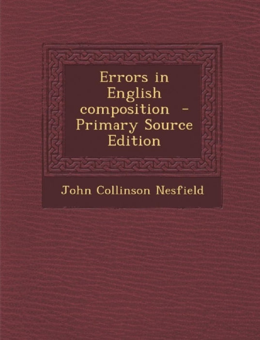 Errors In English Composition  by John Collinson Nesfield