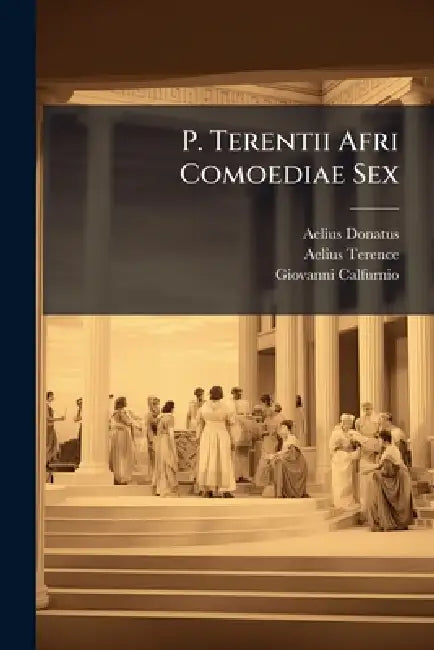 P. Terentii Afri Comoediae Sex: Andria by Aelius Donatus, Aelius Terence, Giovanni Calfurnio