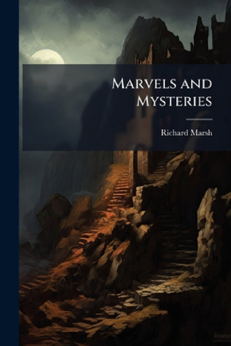 Marvels and Mysteries by Richard Marsh
