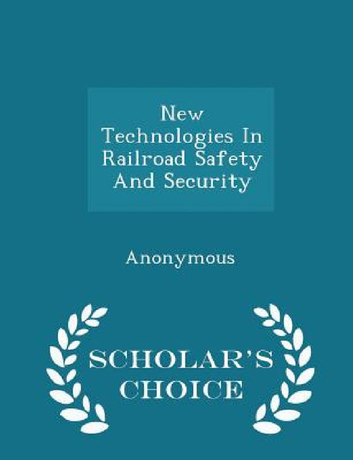 New Technologies in Railroad Safety and Security - Scholar's Choice Edition by United States Congress House of Represen