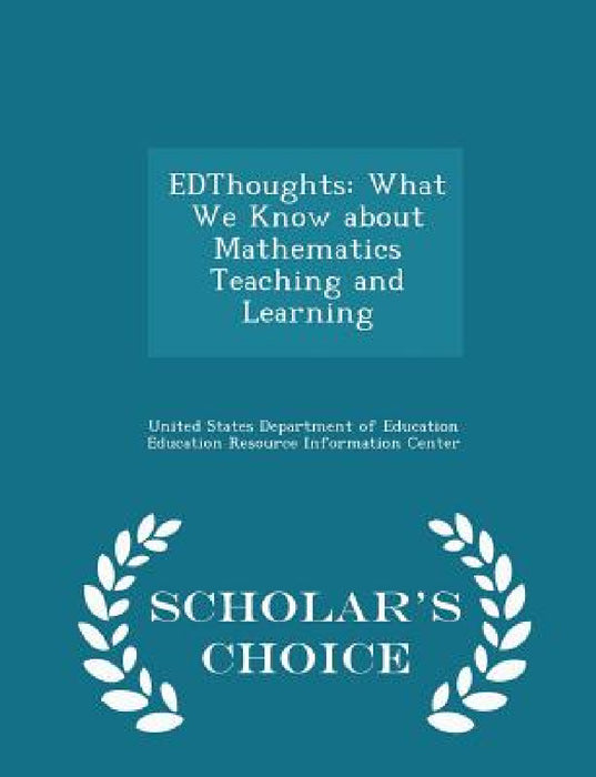 Edthoughts: What We Know about Mathematics Teaching and Learning - Scholar's Choice Edition by United States Department of Education Ed