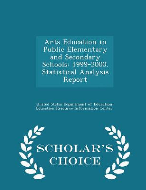 Arts Education in Public Elementary and Secondary Schools: 1999-2000. Statistical Analysis Report - Scholar's Choice Edition by United States Department of Education Ed
