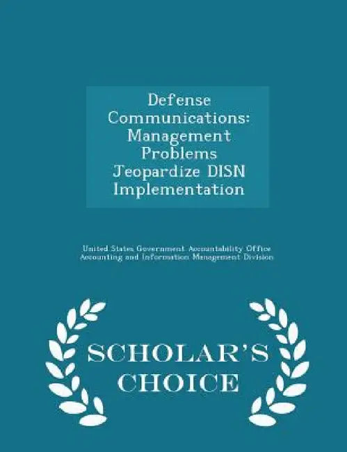 Defense Communications: Management Problems Jeopardize Disn Implementation - Scholar's Choice Edition by United States Government Accountability