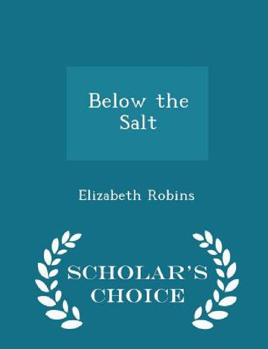 Below the Salt - Scholar's Choice Edition by Elizabeth Robins