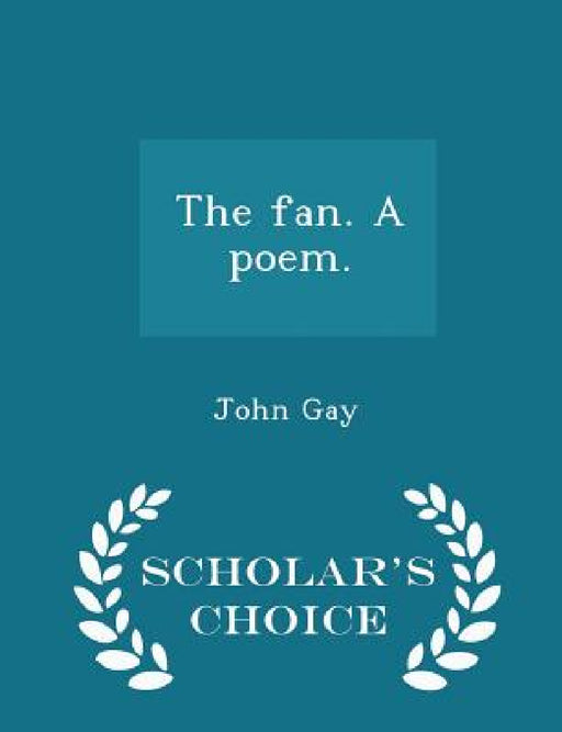The Fan. a Poem. - Scholar's Choice Edition by John Gay