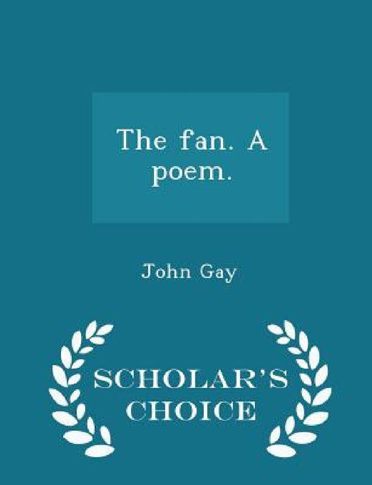 The Fan. a Poem. - Scholar's Choice Edition by John Gay