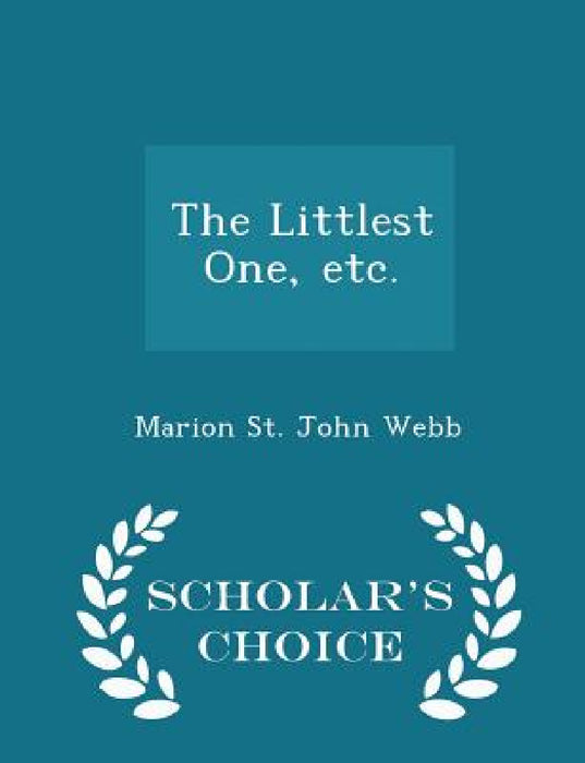 The Littlest One, Etc. - Scholar's Choice Edition by Marion St John Webb