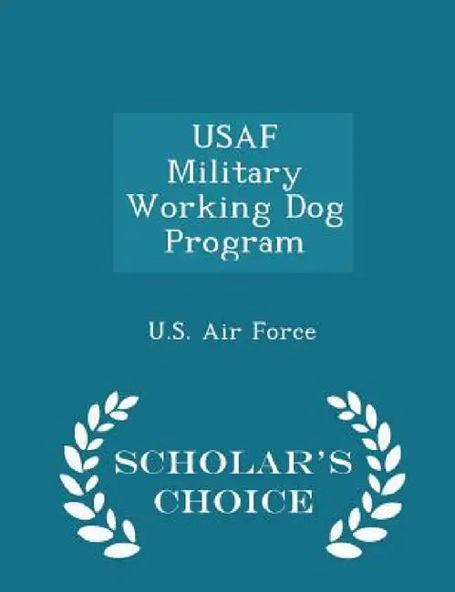 USAF Military Working Dog Program - Scholar's Choice Edition by U. S. Air Force