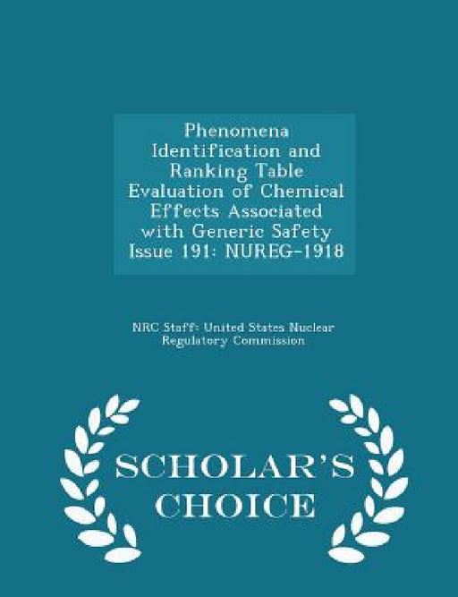 Phenomena Identification and Ranking Table Evaluation of Chemical Effects Associated with Generic Safety Issue 191: Nureg-1918 - Scholar's Choice Edit by Nrc Staff United States Nuclear Regulat