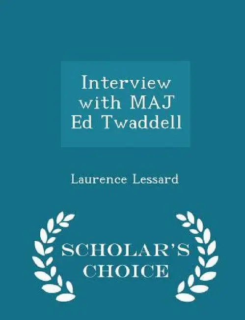 Interview with Maj Ed Twaddell - Scholar's Choice Edition by Laurence Lessard