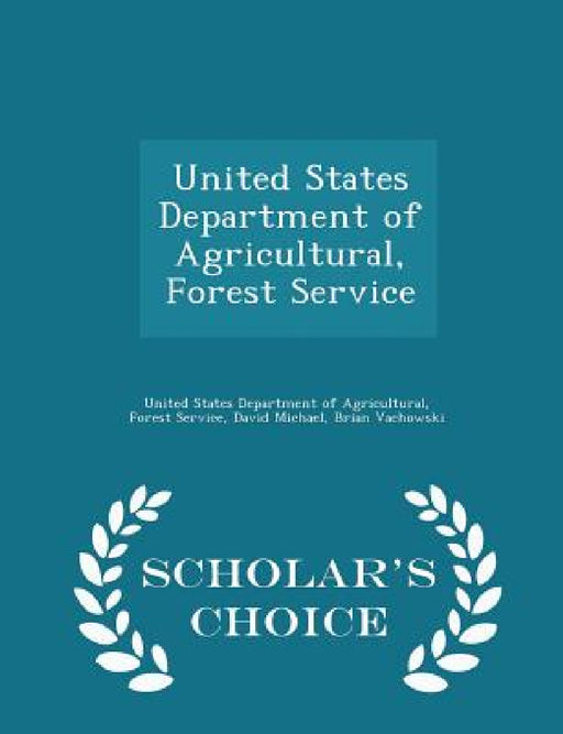 United States Department of Agricultural, Forest Service - Scholar's Choice Edition by United States Department of Agricultural, David Michael, Brian Vachowski