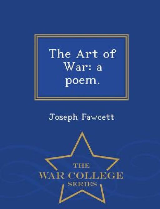 The Art of War: A Poem. - War College Series by Joseph Fawcett