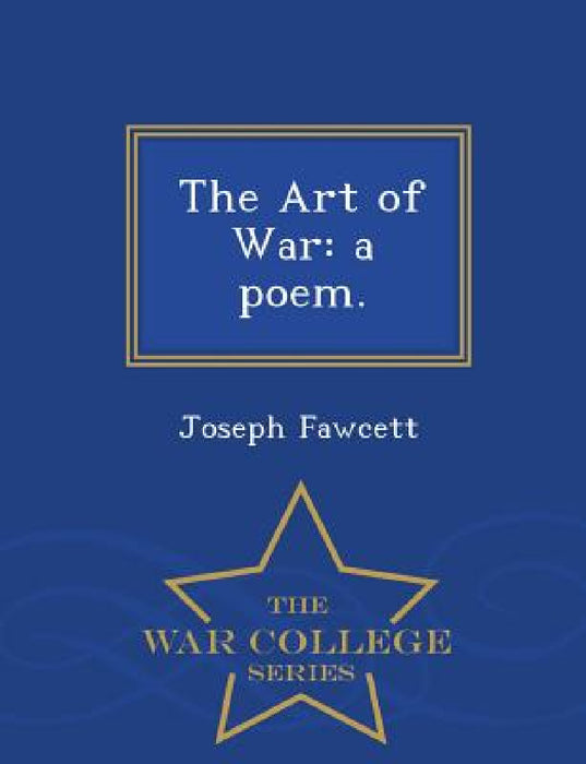 The Art of War: A Poem. - War College Series by Joseph Fawcett