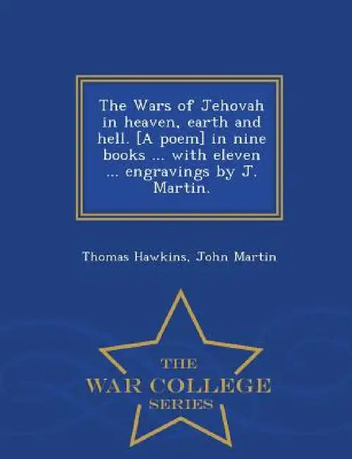 The Wars of Jehovah in heaven, earth and hell. [A poem] in nine books ... with eleven ... engravings by J. Martin. - War College Series by Thomas Hawkins, John Martin