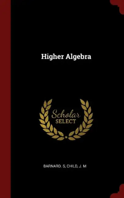 Higher Algebra by Barnard S