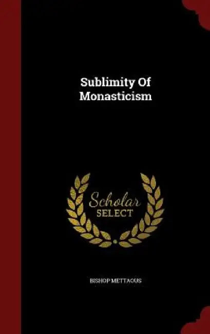 Sublimity Of Monasticism by Bishop Mettaous