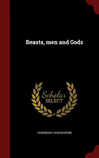 Beasts, men and Gods by Ferdinand Ossendowski