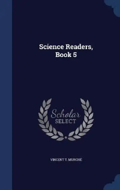 Science Readers, Book 5 by Vincent T. Murché