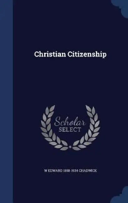Christian Citizenship by W. Edward 1858-1934 Chadwick