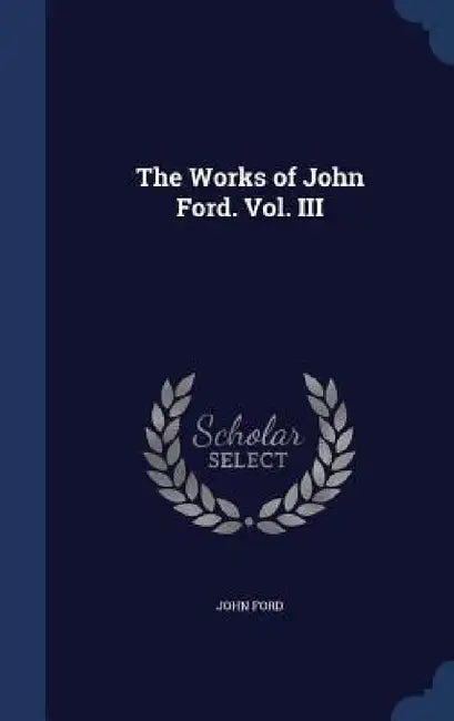 The Works of John Ford. Vol. III by John Ford