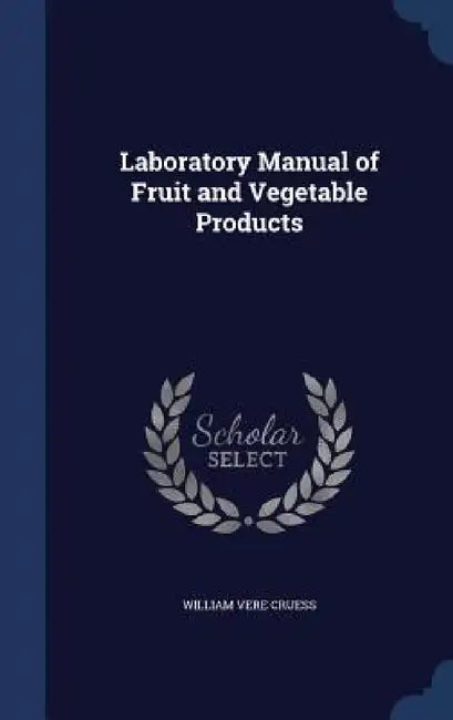 Laboratory Manual of Fruit and Vegetable Products by William Vere Cruess