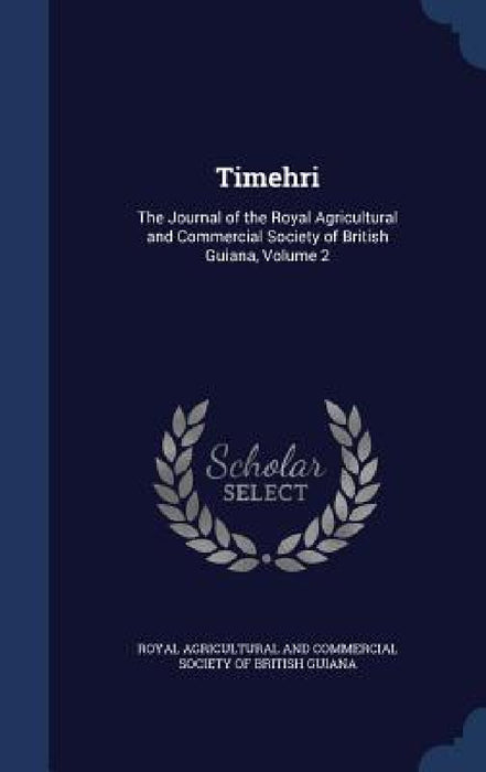 Timehri: The Journal of the Royal Agricultural and Commercial Society of British Guiana, Volume 2 by Royal Agricultural and Commercial Societ