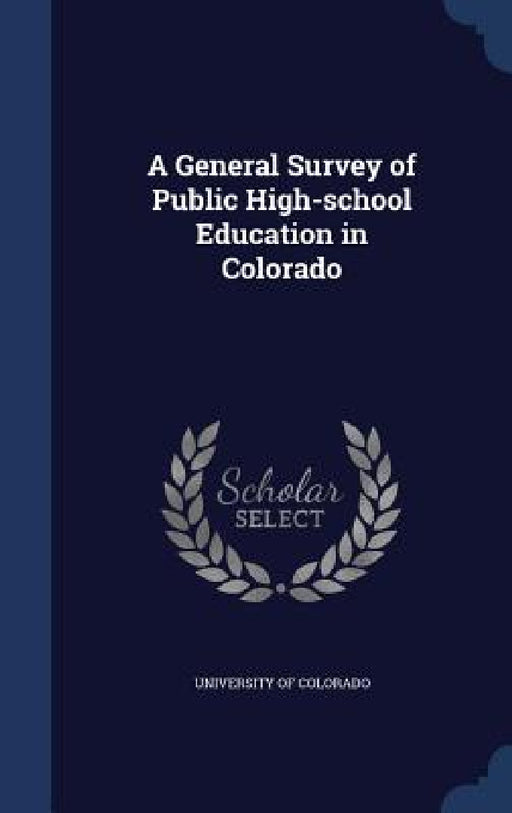 A General Survey of Public High-school Education in Colorado by University of Colorado