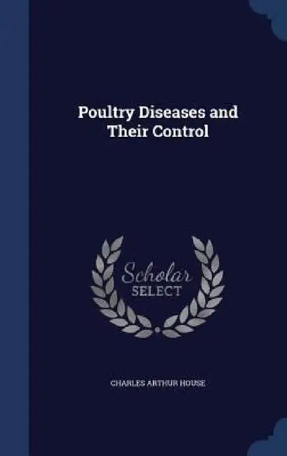 Poultry Diseases and Their Control by Charles Arthur House