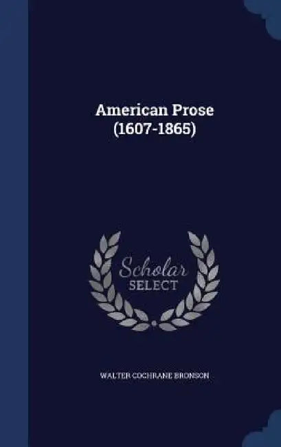 American Prose (1607-1865) by Walter Cochrane Bronson
